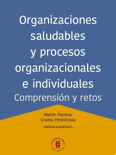 Organizaciones saludables y procesos organizacionales e individuales. Comprensión y retos