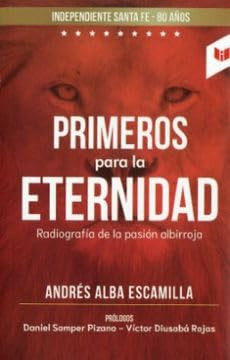 Primeros Para La Eternidad Radiografía de la pasión albirroja