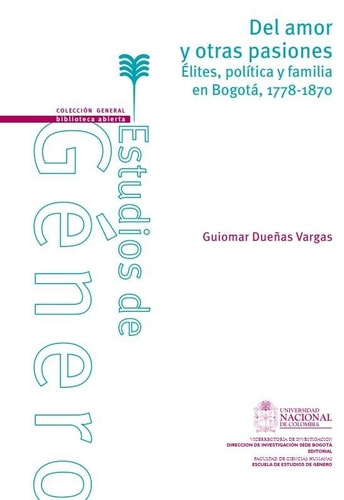Del amor y otras pasiones. Élites, política y familia en Bogotá, 1778-1870