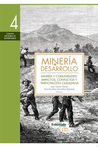 Minería y desarrollo. Tomo 4 Minería y comunidades: impactos, conflictos y participación ciudadana