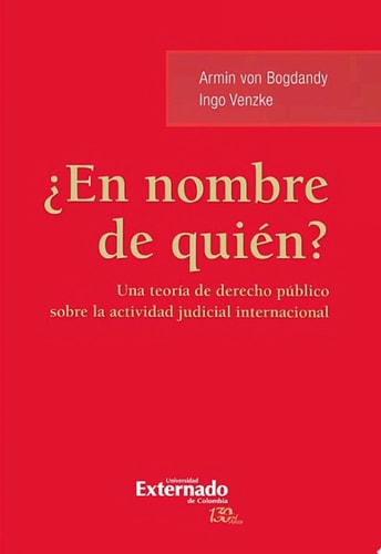 ¿En nombre de quién? Una teoría de derecho público sobre la actividad judicial internacional