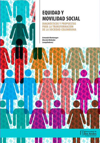 Equidad y movilidad social Diagnósticos y propuestas para la transformación de la sociedad colombiana
