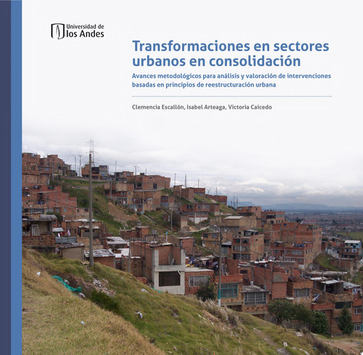 Transformaciones en sectores urbanos en consolidación. Avances metodológicos para análisis y valoración de intervenciones basadas en principios de reestructuración urbana