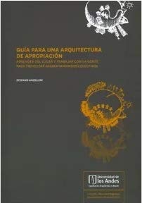 Guía para una arquitectura de apropiación aprender del lugar y trabajar con la gente para proyectar reasentamientos colectivos