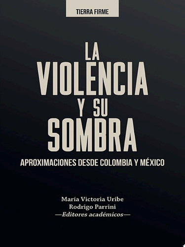 La violencia y su sombra Aproximaciones desde Colombia y México