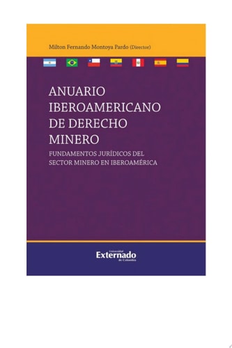 Anuario iberoamericano de derecho minero Fundamentos jurídicos del sector minero en Iberoamérica