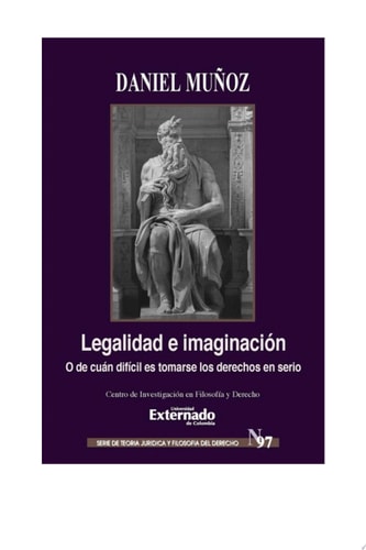 Legalidad e Imaginación O de cuán difícil es tomarse los derechos en serio