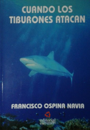 Cuando los tiburones atacan una visión de este extraordinario animal junto a crónicas de ataques en Colombia y el mundo