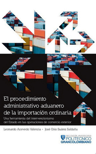 El procedimiento administrativo aduanero de la importación ordinaria Una herramienta del intervencionismo del Estado en las operaciones de comercio exterior.