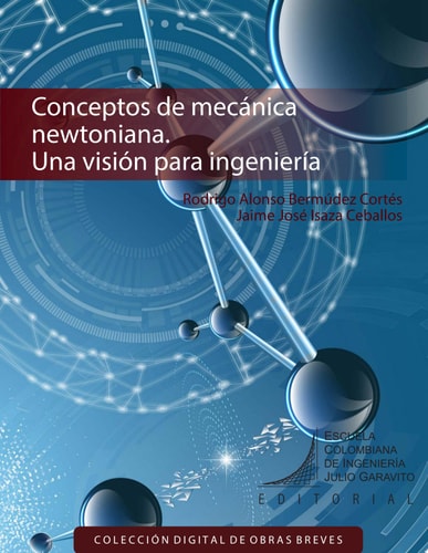 Conceptos de mecánica newtoniana Una visión para ingeniería