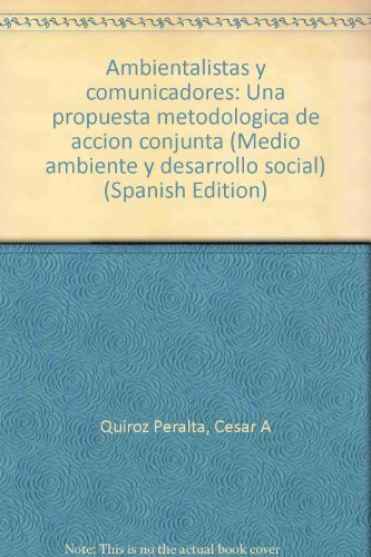Ambientalistas y comunicadores: Una propuesta metodológica de acción conjunta (Medio ambiente y desarrollo social) (Spanish Edition)