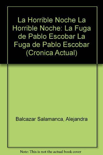 La Horrible Noche La Horrible Noche: La Fuga de Pablo Escobar La Fuga de Pablo Escobar (Cronica Actual)