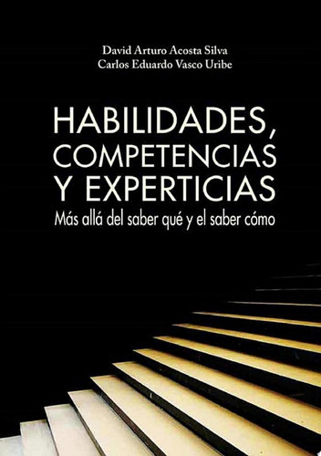 Habilidades, competencias y experticias Más allá del saber qué y el saber cómo