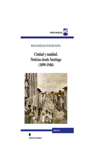 Ciudad y sanidad. Noticias desde Santiago (1899-1940) (Spanish Edition)