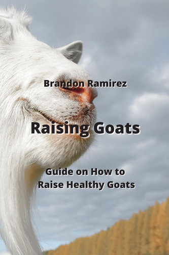 Raising Goats: Guide on How to Raise Healthy Goats