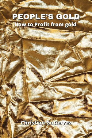 PEOPLE'S GOLD How to Profit from Gold