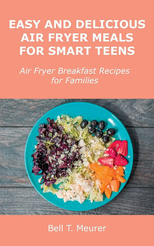 Easy and Delicious Air Fryer Meals for Smart Teens Air Fryer Breakfast Recipes for Families
