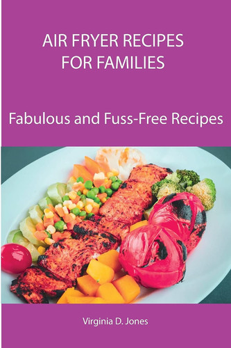 Air Fryer Recipes for Families Fabulous and Fuss-Free Recipes