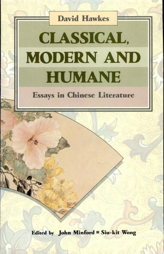 Classical, Modern, and Humane Essays in Chinese Literature