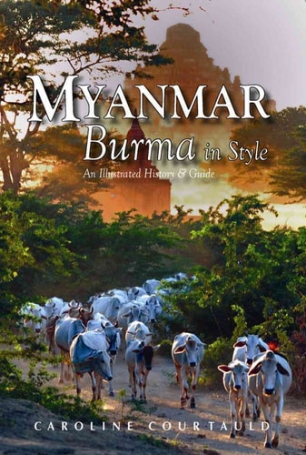 Myanmar Burma in Style, an Illustrated History & Guide