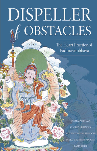 Dispeller of Obstacles The Heart Practice of Padmasambhava