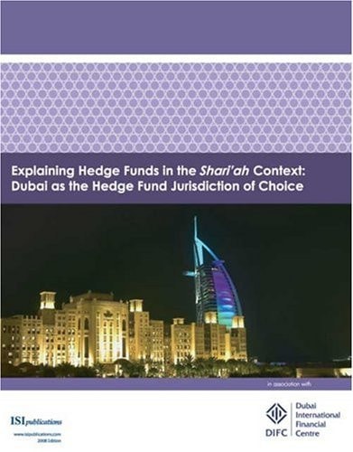 Explaining Hedge Funds in the Shari'ah Context Dubai as the Hedge Fund Jurisdiction of Choice