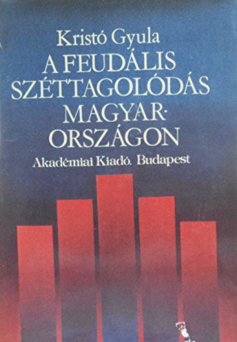 A feudális széttagolódás Magyarországon (Hungarian Edition)