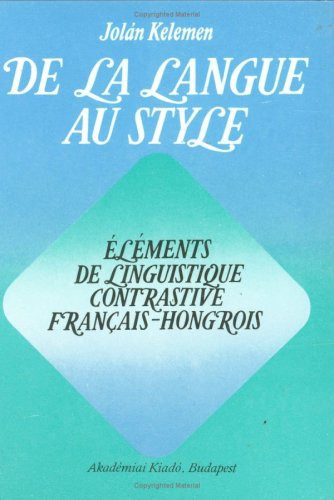 De la langue au style: Éléments de linguistique contrastive français-hongrois (French Edition)