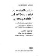 A műalkotás: "a létben való gyarapodás": A művészet "valósága" három XX. századi művészetfilozófiában : Lukács György, Martin Heidegger, Hans Georg Gadamer (Hungarian Edition)
