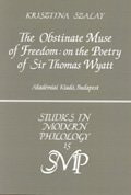 The Obstinate Muse of Freedom: On the Poetry of Sir Thomas Wyatt (Studies in Modern Philology (Budapest, Hungary), 15.)