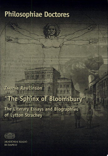 The Sphinx of Bloomsbury The Literary Essays and Biographies of Lytton Strachey