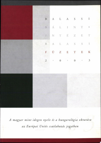 A magyar mint idegen nyelv és a hungarológia oktatása az Európai Uniós csatlakozás jegyében Konferencia a Balassi Bálint Intézetben, 2003. március 13-14.