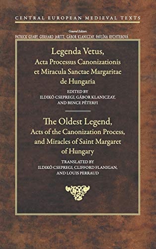 The Oldest Legend Acts of the Canonization Process, and Miracles of Saint Margaret of Hungary