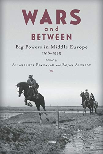 Wars and Betweenness Big Powers and Middle Europe, 1918-1945