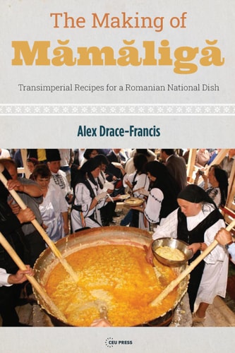 The Making of Mămăligă Transimperial Recipes for a Romanian National Dish
