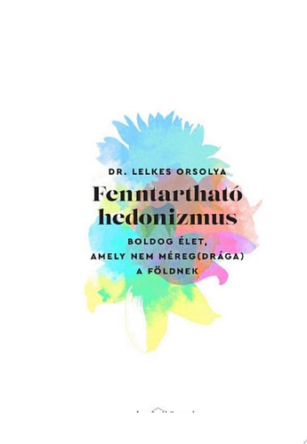 Fenntartható hedonizmus – Boldog élet, amely nem méreg(drága) a Földnek