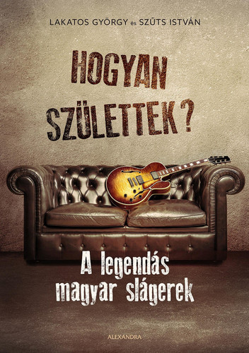 Hogyan születtek? - A legendás magyar slágerek