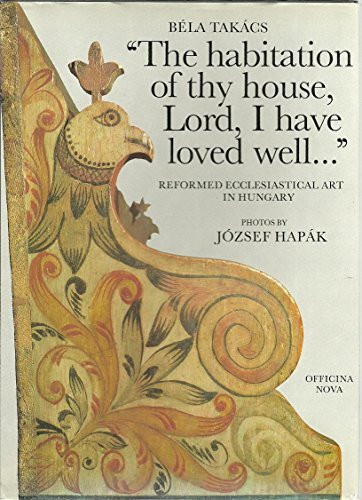 "The Habitation of Thy House, Lord, I Have Loved Well ..." Reformed Ecclesiastical Art in Hungary