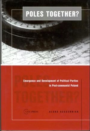 Poles Together? The Emergence and Development of Political Parties in Postcommunist Poland