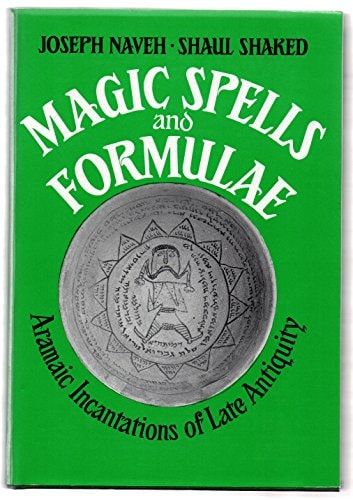Magic Spells and Formulae Aramaic Incantations of Late Antiquity