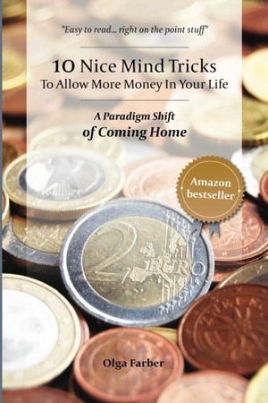 10 Nice Mind Tricks To Allow More Money In Your Life: A Paradigm Shift of Coming Home