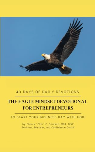 The Eagle Mindset Devotional for Entrepreneurs, 40 Days of Daily Devotions. To Start Your Business Day with God.