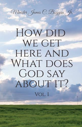 How Did We Get Here and What Does God Say About It? Vol. 1