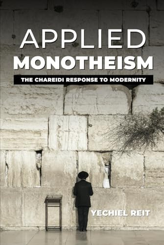 Applied Monotheism: The Chareidi Response to Modernity