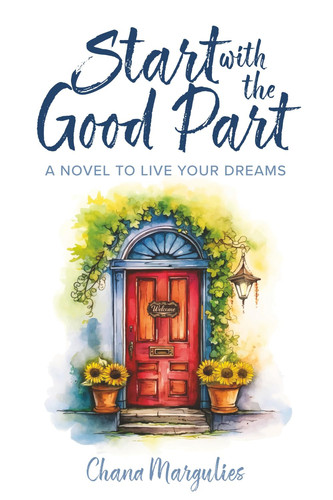 Start With The Good Part: A Novel to Live Your Dreams