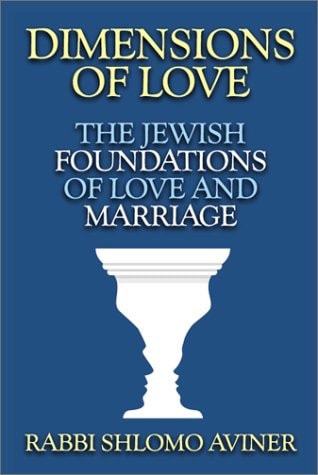 Dimensions of Love The Jewish Foundations of Love and Marriage
