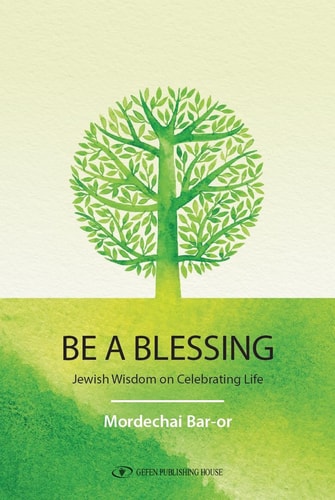 Be a Blessing Jewish Wisdom on Celebrating Life