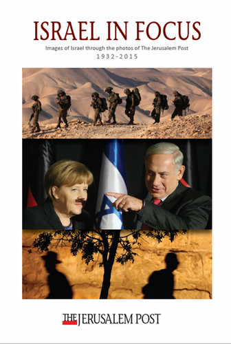 Israel in Focus Images of Israel Through the Photos of the Jerusalem Post 1932-2015