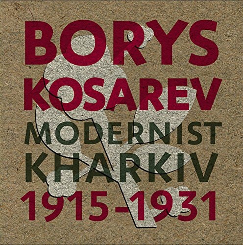 Borys Kosarev: Kharkiv Modernism, 1915-1931