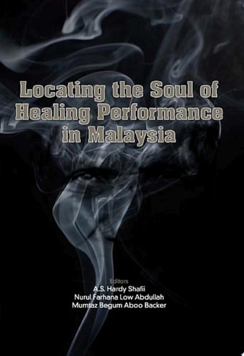Locating the Soul of Healing Performance in Malaysia (Penerbit USM)